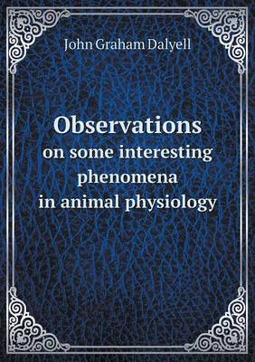 Book cover for Observations on some interesting phenomena in animal physiology