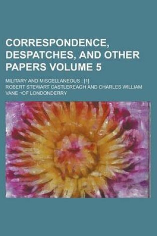 Cover of Correspondence, Despatches, and Other Papers; Military and Miscellaneous; [1] Volume 5