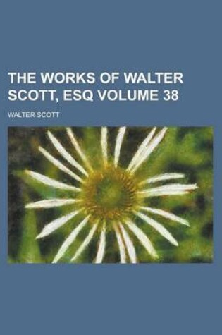 Cover of The Works of Walter Scott, Esq Volume 38