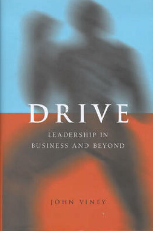 Cover of Drive: The Dynamics of Leadership in Business and Life