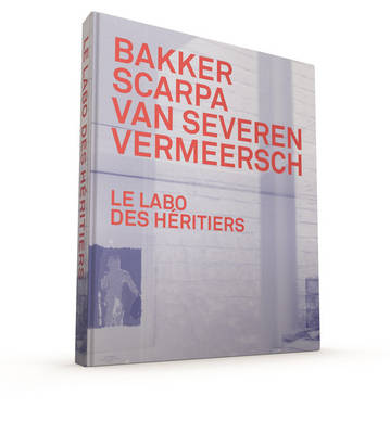 Book cover for Le Labo des Heritiers: Bakker, Scarpa, Van Severen and Vermeersch