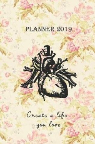 Cover of Planner 2019 Create a Life You Love