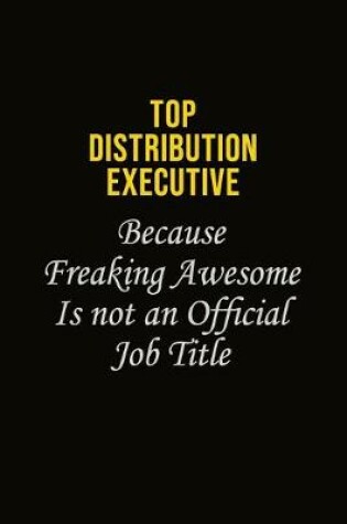 Cover of Top Distribution Executive Because Freaking Awesome Is Not An Official Job Title