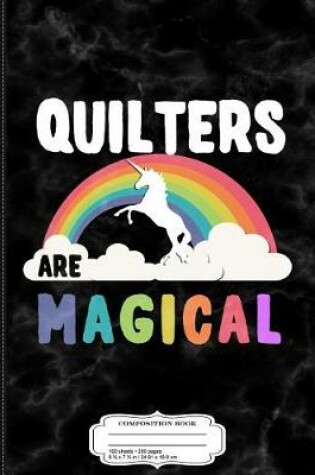 Cover of Quilters Are Magical Composition Notebook