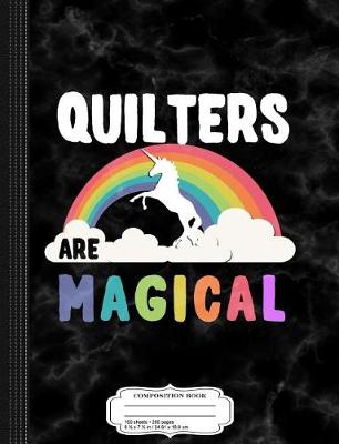 Book cover for Quilters Are Magical Composition Notebook