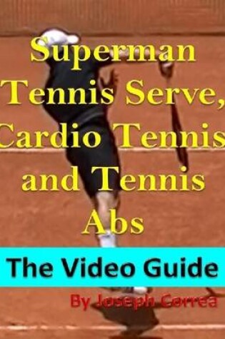Cover of Superman Tennis Serve, Cardio Tennis, and Tennis Abs: The Video Guide