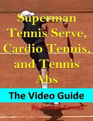 Book cover for Superman Tennis Serve, Cardio Tennis, and Tennis Abs: The Video Guide