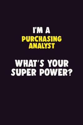 Book cover for I'M A Purchasing analyst, What's Your Super Power?