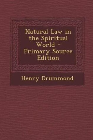Cover of Natural Law in the Spiritual World - Primary Source Edition
