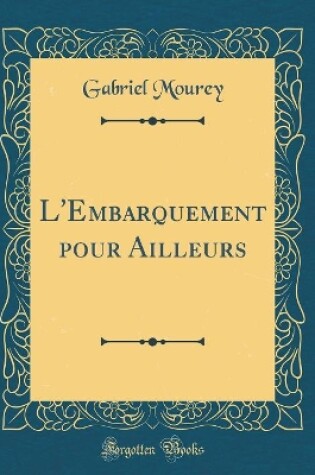 Cover of L'Embarquement pour Ailleurs (Classic Reprint)