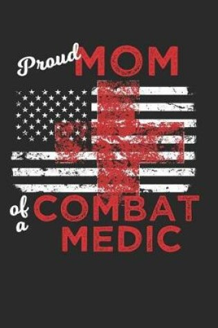 Cover of Proud Mom of a Combat Medic Distressed Flag Notebook