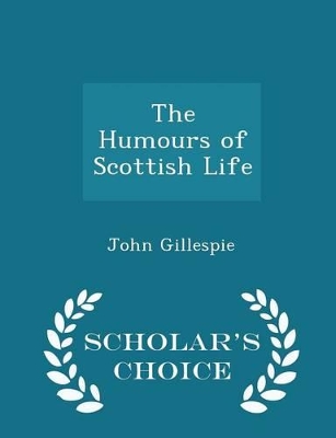 Book cover for The Humours of Scottish Life - Scholar's Choice Edition