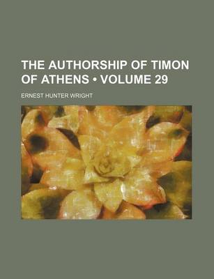 Book cover for The Authorship of Timon of Athens (Volume 29)