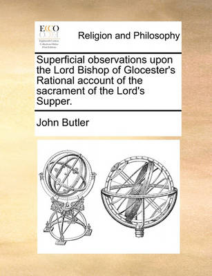 Book cover for Superficial Observations Upon the Lord Bishop of Glocester's Rational Account of the Sacrament of the Lord's Supper.