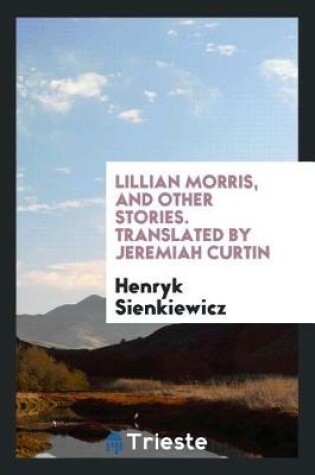 Cover of Lillian Morris, and Other Stories. Translated by Jeremiah Curtin