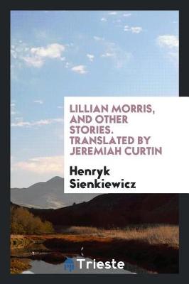 Book cover for Lillian Morris, and Other Stories. Translated by Jeremiah Curtin