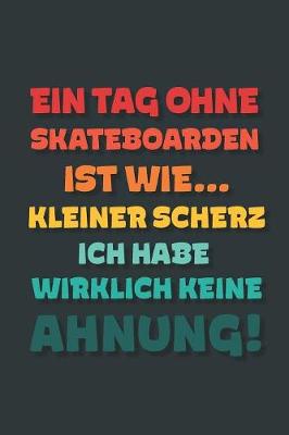 Book cover for Ein Tag ohne Skateboard Fahren ist wie...