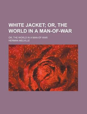 Book cover for White Jacket (Volume 1); Or, the World in a Man-Of-War. Or, the World in a Man-Of-War