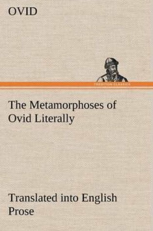 Cover of The Metamorphoses of Ovid Literally Translated into English Prose, with Copious Notes and Explanations