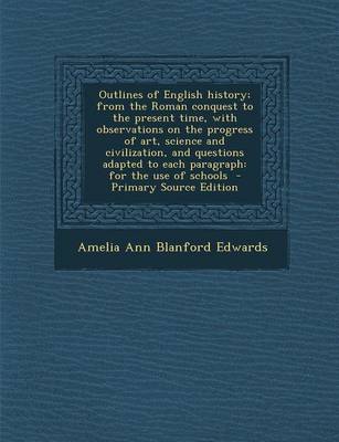 Book cover for Outlines of English History; From the Roman Conquest to the Present Time, with Observations on the Progress of Art, Science and Civilization, and Ques