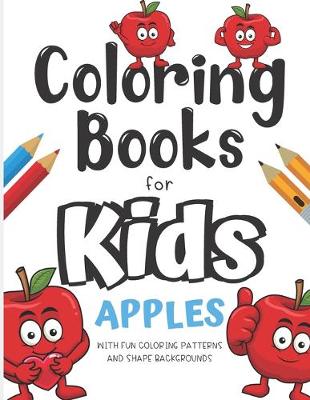 Book cover for Coloring Books For Kids Apples With Fun Coloring Patterns And Shape Backgrounds