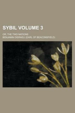 Cover of Sybil; Or, the Two Nations Volume 3