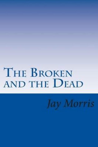 Cover of The Broken and the Dead