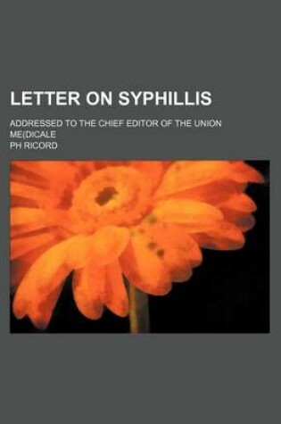 Cover of Letter on Syphillis; Addressed to the Chief Editor of the Union Me(dicale