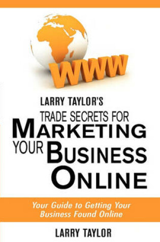 Cover of Larry Taylor's Trade Secrets for Marketing Your Business Online