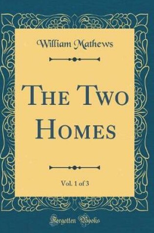 Cover of The Two Homes, Vol. 1 of 3 (Classic Reprint)