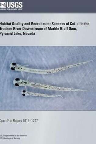 Cover of Habitat Quality and Recruitment Success of Cui-ui in the Truckee River Downstream of Marble Bluff Dam, Pyramid Lake, Nevada