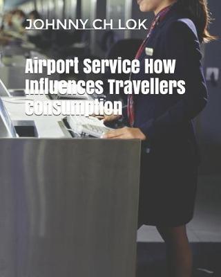 Cover of Airport Service How Influences Travellers Consumption