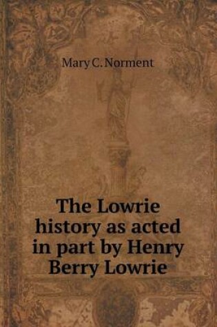 Cover of The Lowrie history as acted in part by Henry Berry Lowrie