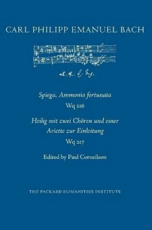 Cover of Spiega, Ammonia fortunata, Wq 216; Heilig mit zwei Choeren und einer Ariette zur Einleitung, Wq 217