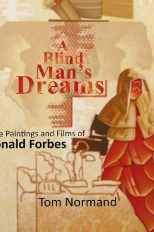 Cover of A Blind Man's Dreams: The Paintings and Films of Ronald Forbes