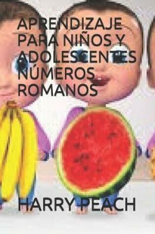 Cover of Aprendizaje Para Ninos Y Adolescentes Numeros Romanos Por Harry Peach