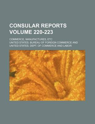 Book cover for Consular Reports Volume 220-223; Commerce, Manufactures, Etc