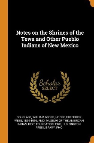 Cover of Notes on the Shrines of the Tewa and Other Pueblo Indians of New Mexico