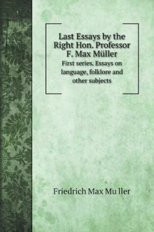 Cover of Last Essays by the Right Hon. Professor F. Max Muller