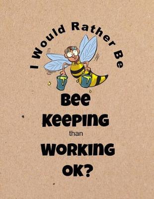 Book cover for I Would Rather Be Bee Keeping Than Working Ok?