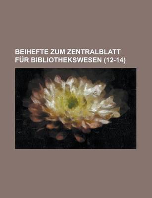 Book cover for Beihefte Zum Zentralblatt Fur Bibliothekswesen (12-14 )