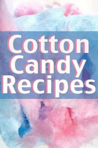 Cover of Cotton Candy Recipes