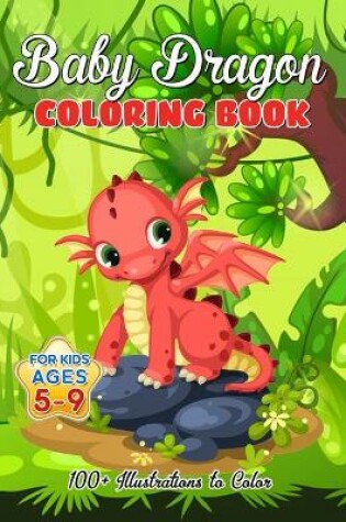 Cover of Baby Dragon Coloring Book for Kids ages 5-9