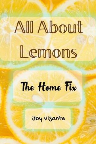 Cover of The Different Ways of Using Lemons - House Cleaning - Tips and Techniques - Remedies