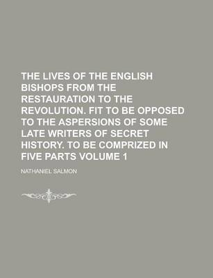 Book cover for The Lives of the English Bishops from the Restauration to the Revolution. Fit to Be Opposed to the Aspersions of Some Late Writers of Secret History.