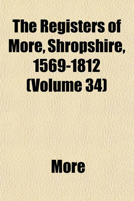 Book cover for The Registers of More, Shropshire, 1569-1812 (Volume 34)