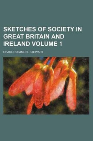 Cover of Sketches of Society in Great Britain and Ireland Volume 1