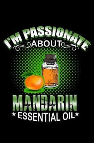 Cover of I'm Passionate About Mandarin Essential Oil