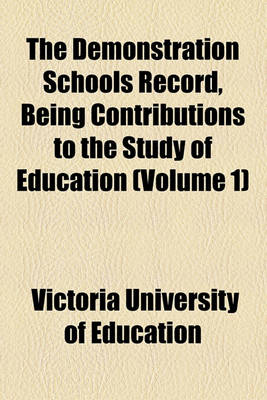 Book cover for The Demonstration Schools Record, Being Contributions to the Study of Education (Volume 1)