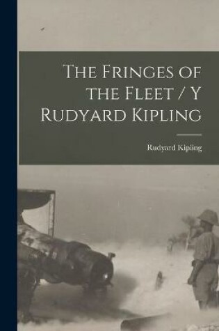 Cover of The Fringes of the Fleet [microform] / Y Rudyard Kipling